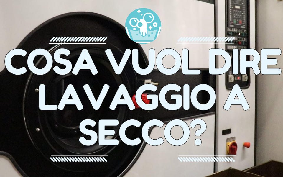 cosa vuol dire lavaggio a secco?